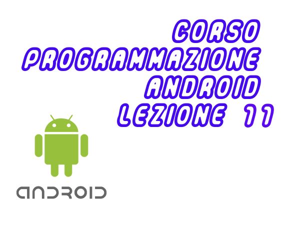 Corso programmazione Android Lezione 11