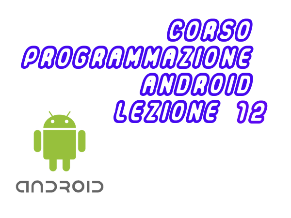 corso programmazione android lezione 12