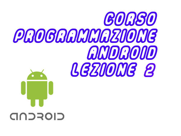 Corso programmazione Android lezione 2